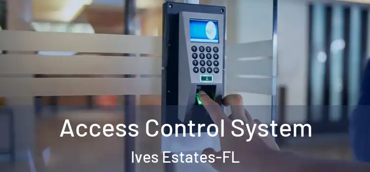 Access Control System Ives Estates-FL