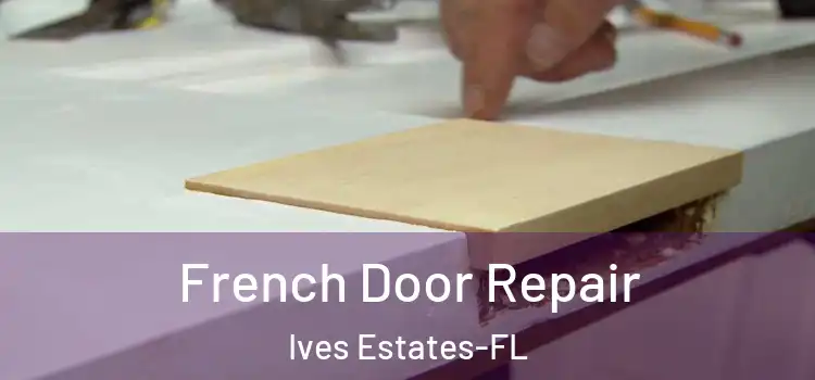 French Door Repair Ives Estates-FL