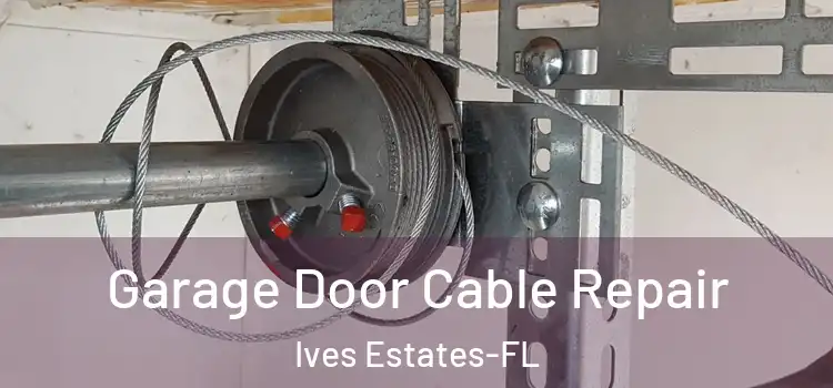 Garage Door Cable Repair Ives Estates-FL