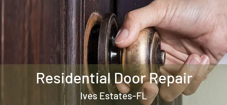 Residential Door Repair Ives Estates-FL